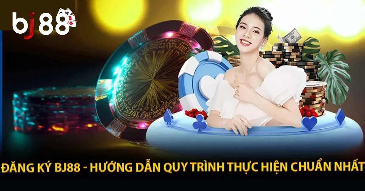 Đăng k&yacute; BJ88 v&agrave; bắt đầu tham gia những tr&ograve; chơi ấn tượng